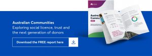 australian communities: exploring social license, trust and the next generation of donors. download the free report here